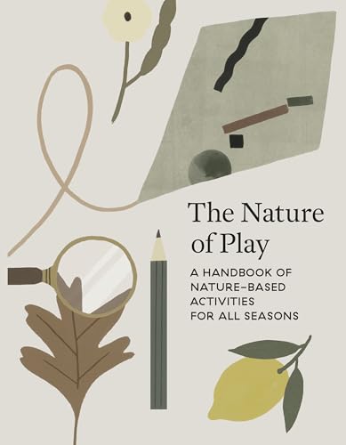 The Nature of Play: A Handbook of Nature-Based Activities for All Seasons - Paperback