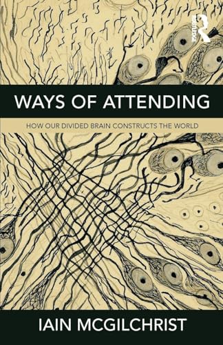Ways of Attending: How our Divided Brain Constructs the World - Paperback