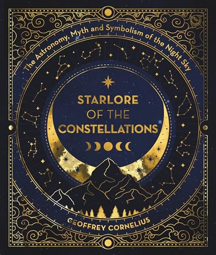 Starlore of the Constellations: The Astronomy, Myth and Symbolism of the Night Sky - Paperback