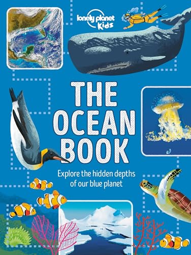 Lonely Planet Kids the Ocean Book: Explore the Hidden Depth of Our Blue Planet - Hardcover