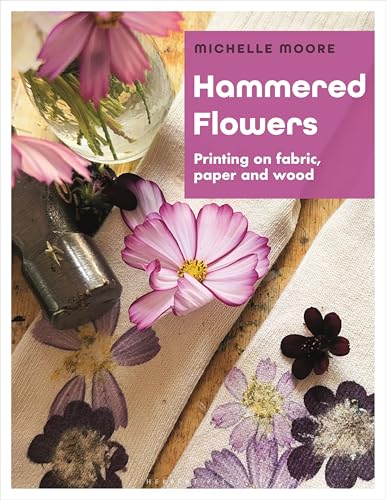 Hammered Flowers: Printing on Fabric, Paper and Wood - Paperback