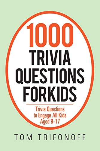 1000 Trivia Questions for Kids: Trivia Questions to Engage All Kids Aged 9-17 - Paperback