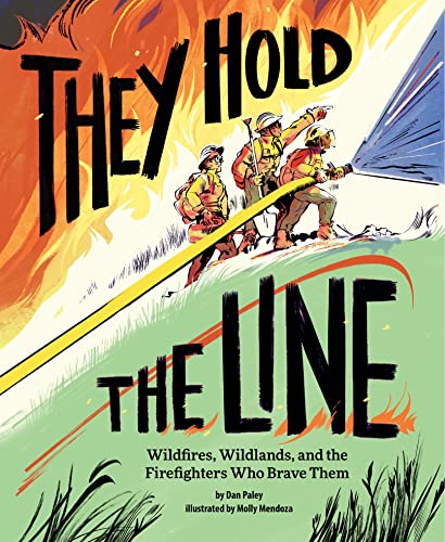 They Hold the Line: Wildfires, Wildlands, and the Firefighters Who Brave Them - Hardcover