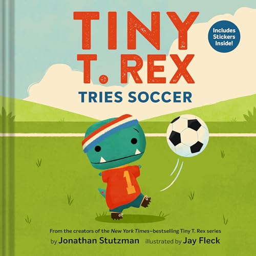 Tiny T. Rex Tries Soccer: A Tiny T. Rex Book--Includes Stickers Inside! - Hardcover