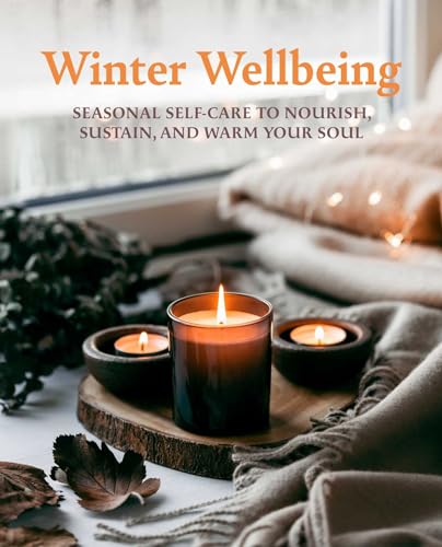 Winter Wellbeing: Seasonal Self-Care to Nourish, Sustain, and Warm Your Soul - Hardcover