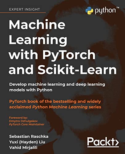 Machine Learning with PyTorch and Scikit-Learn: Develop machine learning and deep learning models with Python - Paperback