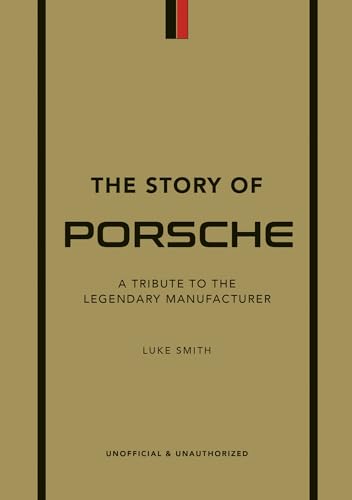 The Story of Porsche: A Tribute to the Legendary Manufacturer - Hardcover