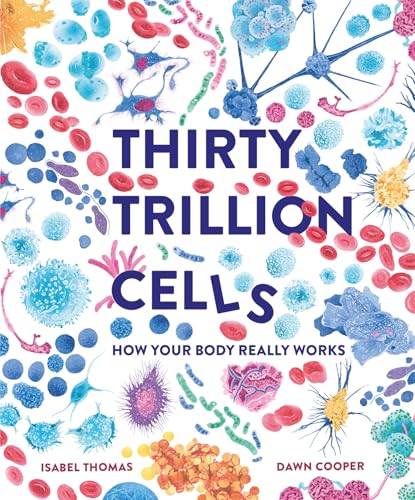Thirty Trillion Cells: How Your Body Really Works - Hardcover