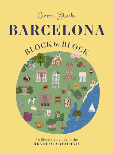 Barcelona, Block by Block: An Illustrated Guide to the Heart of Catalonia - Hardcover