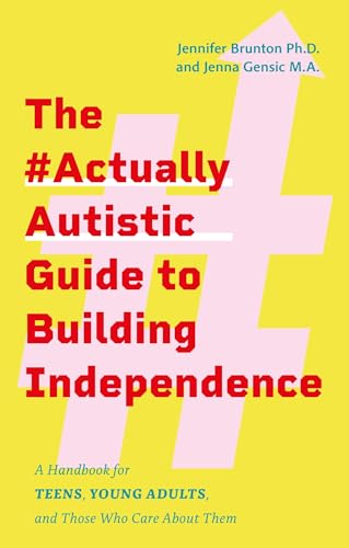 The #Actuallyautistic Guide to Building Independence: A Handbook for Teens, Young Adults, and Those Who Care about Them - Paperback