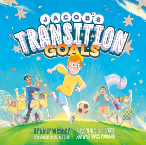 Jacob's Transition Goals: An Inspiring Story about Trans Inclusion and Trans Kids in Sport - Hardcover