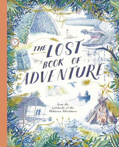 The Lost Book of Adventure: From the Notebooks of the Unknown Adventurer - Paperback