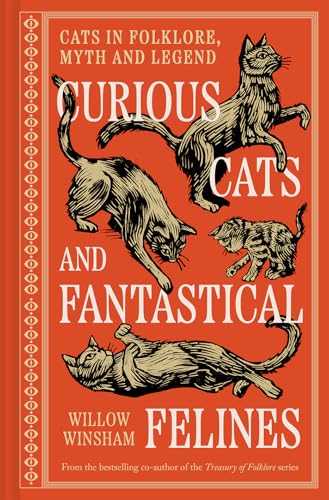 Curious Cats and Fantastical Felines: The Cat in Folklore, Myth, and Legend - Hardcover