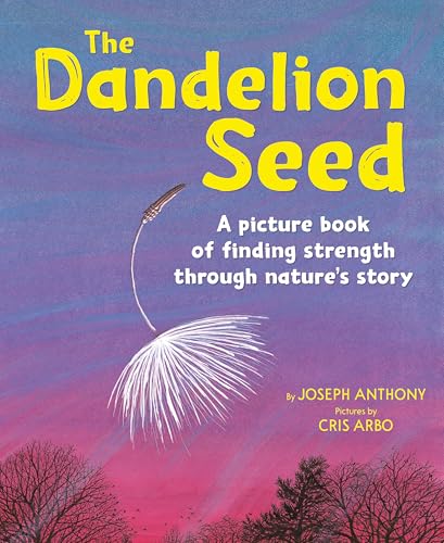 The Dandelion Seed: A Picture Book of Finding Strength Through Nature's Story - Paperback
