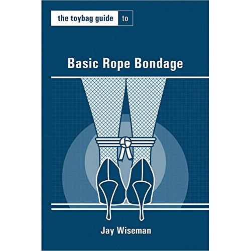 The Toybag Guide to Basic Rope Bondage - Paperback