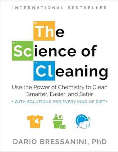 The Science of Cleaning: Use the Power of Chemistry to Clean Smarter, Easier, and Safer-With Solutions for Every Kind of Dirt - Paperback