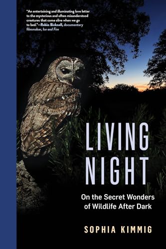 Living Night: On the Secret Wonders of Wildlife After Dark - Hardcover