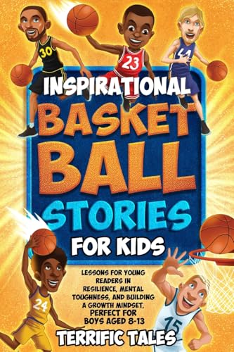 Inspirational Basketball Stories for Kids: Lessons for Young Readers in Resilience, Mental Toughness, and Building a Growth Mindset, from the Sport's - Paperback