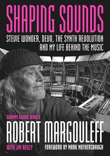Shaping Sounds: Stevie Wonder, Devo, the Synth Revolution, and My Life Behind the Music - Paperback