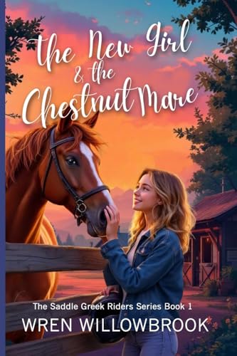 The New Girl & the Chestnut Mare (Family-friendly horse farm novels): A Teen Horse Adventure About Friendship, Horse-Show Suspense, Ranch Drama, and U - Paperback