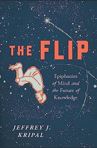 The Flip: Epiphanies of Mind and the Future of Knowledge - Paperback