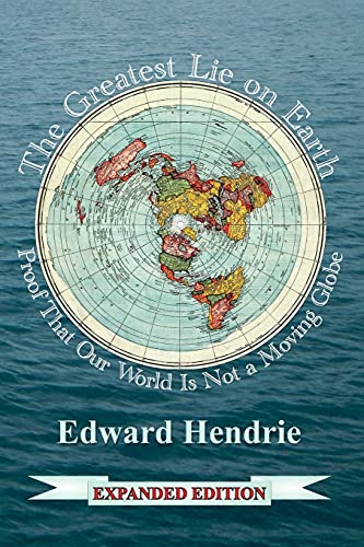 The Greatest Lie on Earth (Expanded Edition): Proof That Our World Is Not a Moving Globe - Paperback