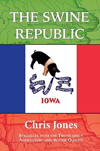 The Swine Republic: Struggles with the Truth about Agriculture and Water Quality - Paperback