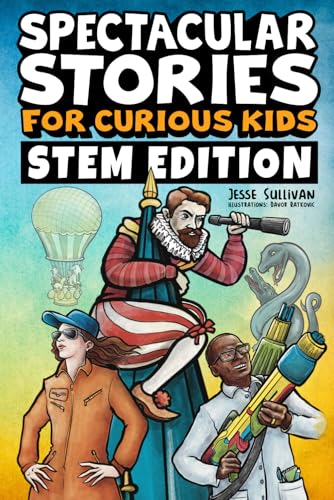 Spectacular Stories for Curious Kids STEM Edition: Fascinating Tales from Science, Technology, Engineering, & Mathematics to Inspire & Amaze Young Rea - Paperback