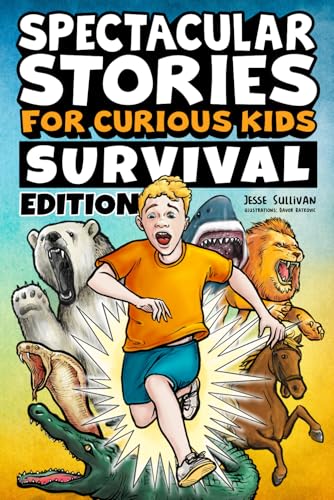 Spectacular Stories for Curious Kids Survival Edition: Epic Tales to Inspire & Amaze Young Readers - Paperback
