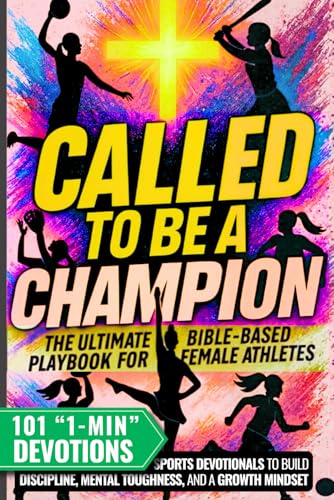 Called to Be a Champion for Girls: The Ultimate Bible-Based Playbook for Female Athletes. 101 One-Minute Christian Sports Devotionals to Build Discipl - Paperback