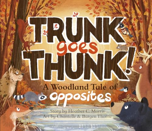 Trunk Goes Thunk!: A Woodland Tale of Opposites - Hardcover