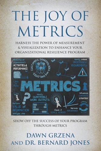 The Joy of Metrics: Harness the Power of Measurement & Visualization to Enhance Your Organizational Resilience Program - Paperback