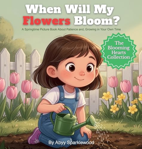 When Will My Flowers Bloom?: A Springtime Picture Book About Patience and Growing in Your Own Time - Hardcover