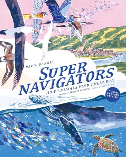 Supernavigators: How Animals Find Their Way (Illustrated Young Readers Edition) - Hardcover