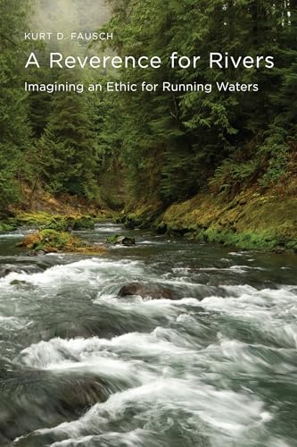 A Reverence for Rivers: Imagining an Ethic for Running Waters - Paperback