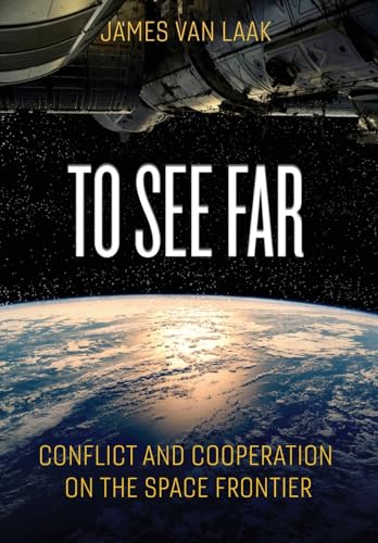 To See Far: Conflict and Cooperation on the Space Frontier - Hardcover