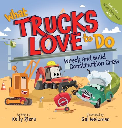 What Trucks Love to Do: Wreck and Build Construction Crew - Hardcover