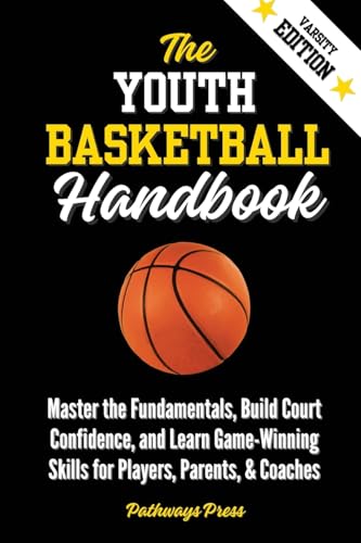The Youth Basketball Handbook: Master the Fundamentals, Build Court Confidence, and Learn Game-Winning Skills for Players, Parents, & Coaches - Paperback