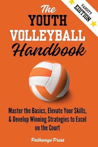 The Youth Volleyball Handbook: Master the Basics, Elevate Your Skills, and Develop Winning Strategies to Excel on the Court - Paperback