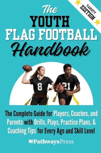 The Youth Flag Football Handbook: The Complete Guide for Players, Coaches, and Parents with Drills, Plays, Practice Plans, & Coaching Tips for Every A - Paperback
