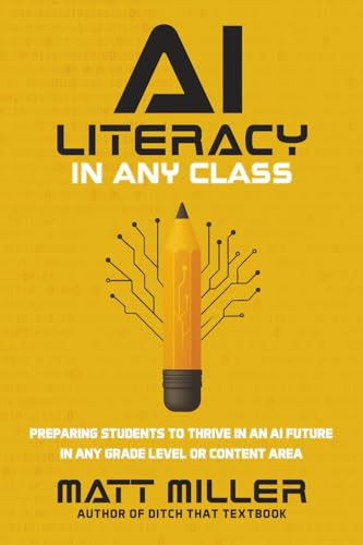 AI Literacy in Any Class: Preparing Students to Thrive in an AI Future in Any Grade Level or Content Area - Paperback