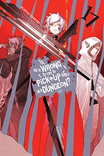 Is It Wrong to Try to Pick Up Girls in a Dungeon?, Vol. 17 (Light Novel): Volume 17 - Paperback