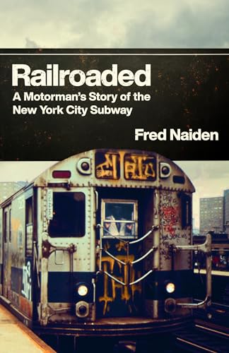 Railroaded: A Motorman's Story of the New York City Subway - Hardcover