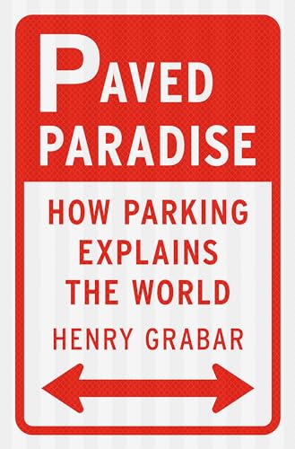 Paved Paradise: How Parking Explains the World - Hardcover