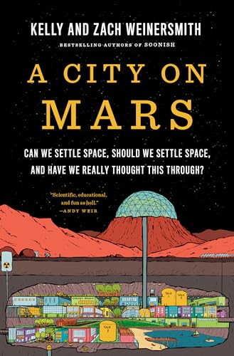 A City on Mars: Can We Settle Space, Should We Settle Space, and Have We Really Thought This Through? - Hardcover