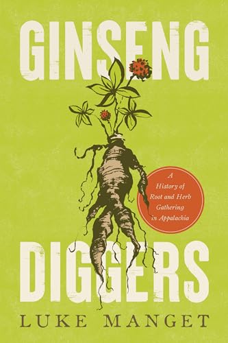 Ginseng Diggers: A History of Root and Herb Gathering in Appalachia - Paperback