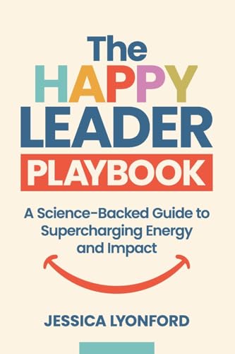 The Happy Leader Playbook: A Science-Backed Guide to Supercharging Energy and Impact - Paperback