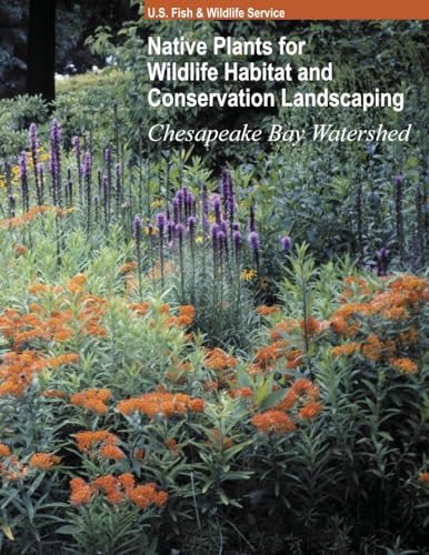 Native Plants for Wildlife Habitat and Conservation Landscaping (Color Print): Chesapeake Bay Watershed - Paperback