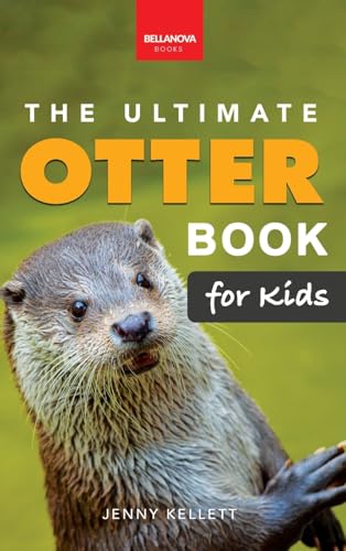 The Ultimate Otter Book for Kids: Sea and River Otters: 100+ Amazing Facts, Photos, Quiz and Word Search Interactive STEM Wildlife Guide for Ages 8-12 - Hardcover