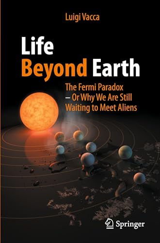 Life Beyond Earth: The Fermi Paradox -- Or Why We Are Still Waiting to Meet Aliens - Paperback